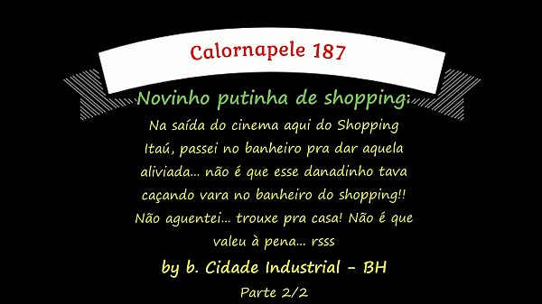 Calornapele 187 – Novinho putinha de shopping – by b. Cid. Industrial – BH – Parte 2/2